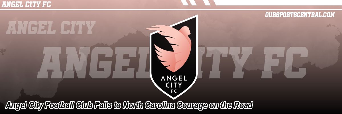 Angel City Football Club Falls to North Carolina Courage on the Road