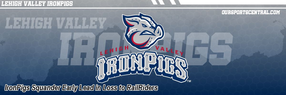 IronPigs Squander Early Lead in Loss to RailRiders