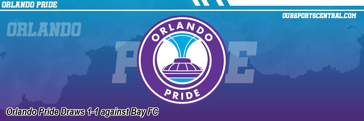 Orlando Pride Draws 1-1 against Bay FC
