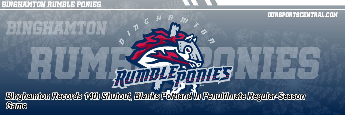 Binghamton Records 14th Shutout, Blanks Portland in Penultimate Regular-Season Game