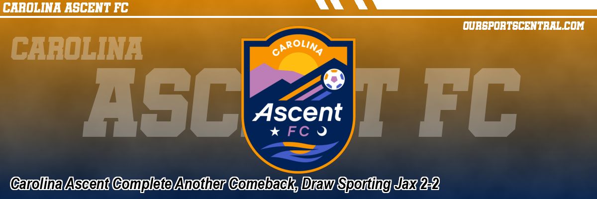 Carolina Ascent Complete Another Comeback, Draw Sporting Jax 2-2