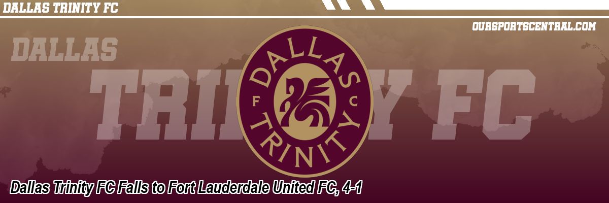 Dallas Trinity FC Falls to Fort Lauderdale United FC, 4-1