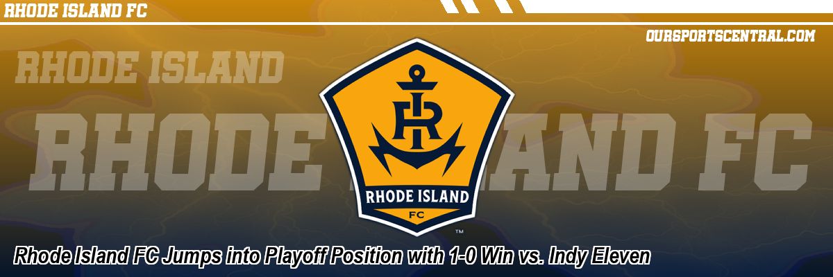 Rhode Island FC Jumps into Playoff Position with 1-0 Win vs. Indy Eleven