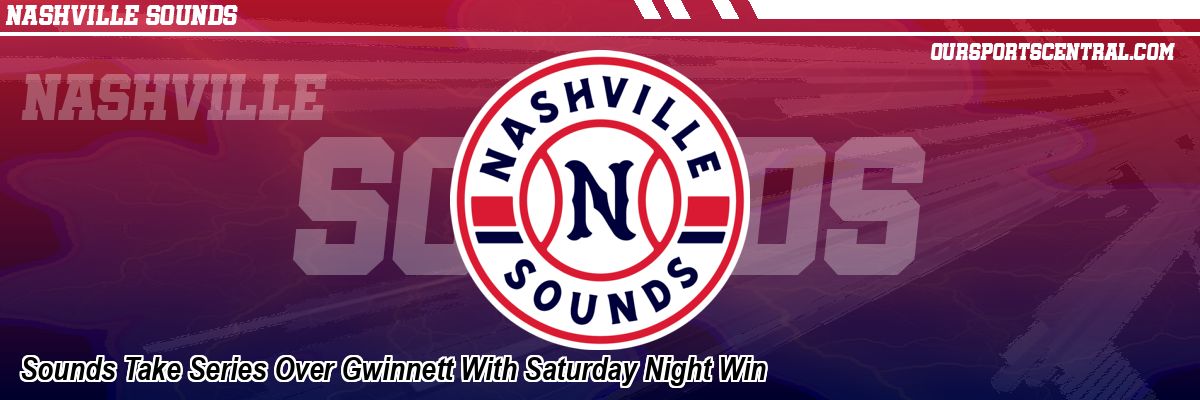 Sounds Take Series Over Gwinnett With Saturday Night Win