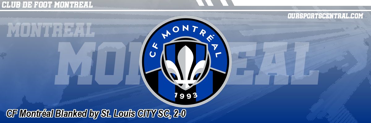 CF Montréal Blanked by St. Louis CITY SC, 2-0