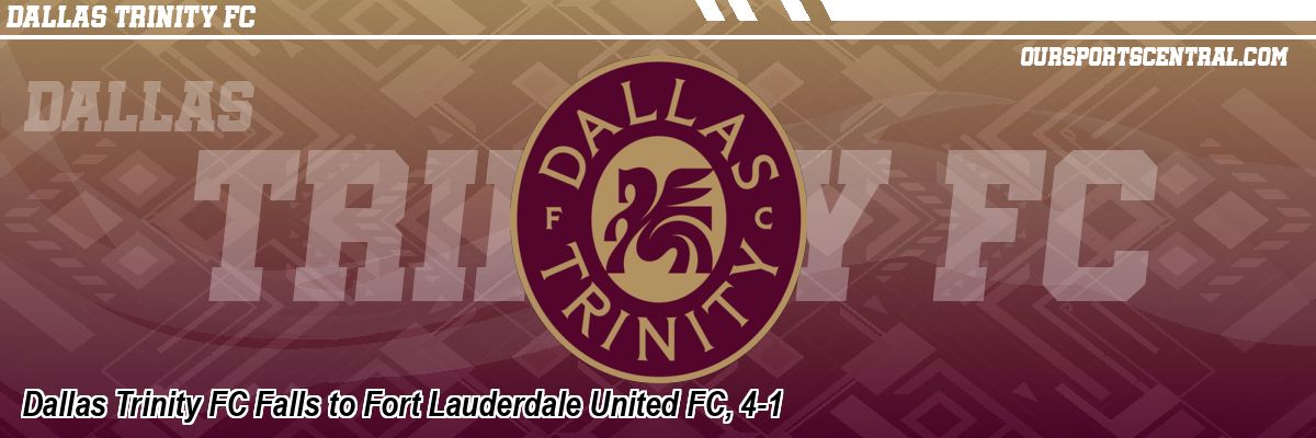 Dallas Trinity FC Falls to Fort Lauderdale United FC, 4-1