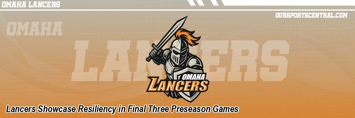 Lancers Showcase Resiliency in Final Three Preseason Games