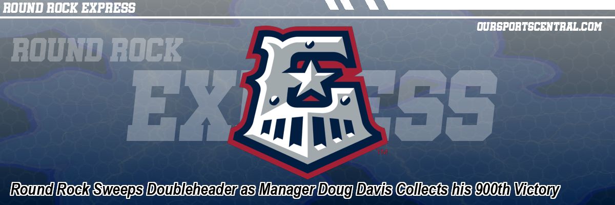Round Rock Sweeps Doubleheader as Manager Doug Davis Collects his 900th Victory