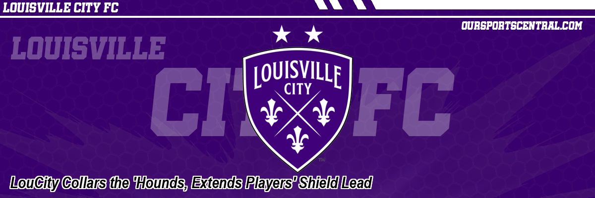 LouCity Collars the 'Hounds, Extends Players' Shield Lead