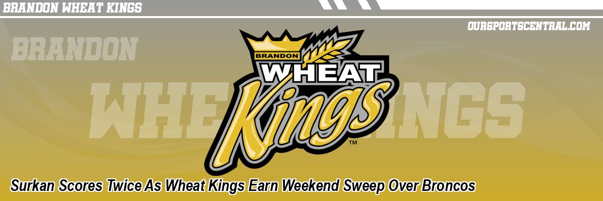 Surkan Scores Twice As Wheat Kings Earn Weekend Sweep Over Broncos