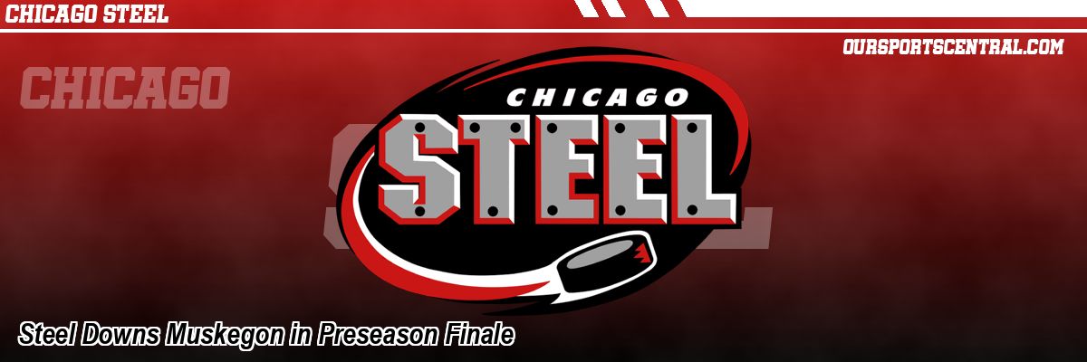 Steel Downs Muskegon in Preseason Finale