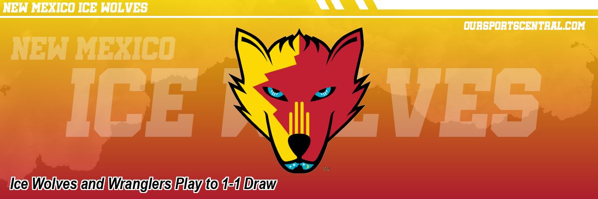 Ice Wolves and Wranglers Play to 1-1 Draw