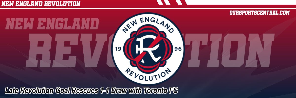 Late Revolution Goal Rescues 1-1 Draw with Toronto FC