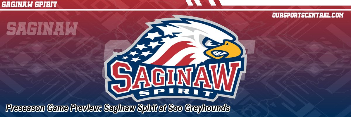 Preseason Game Preview: Saginaw Spirit at Soo Greyhounds