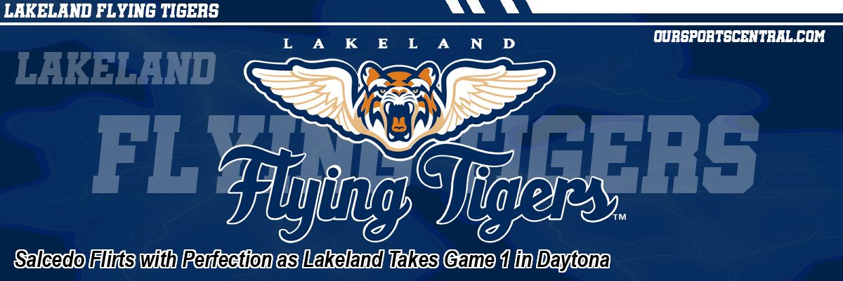 Salcedo Flirts with Perfection as Lakeland Takes Game 1 in Daytona