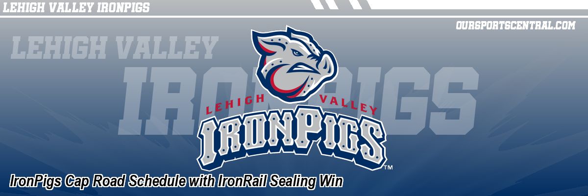 IronPigs Cap Road Schedule with IronRail Sealing Win