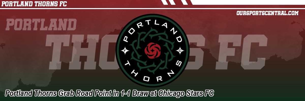 Portland Thorns Grab Road Point in 1-1 Draw at Chicago Stars FC
