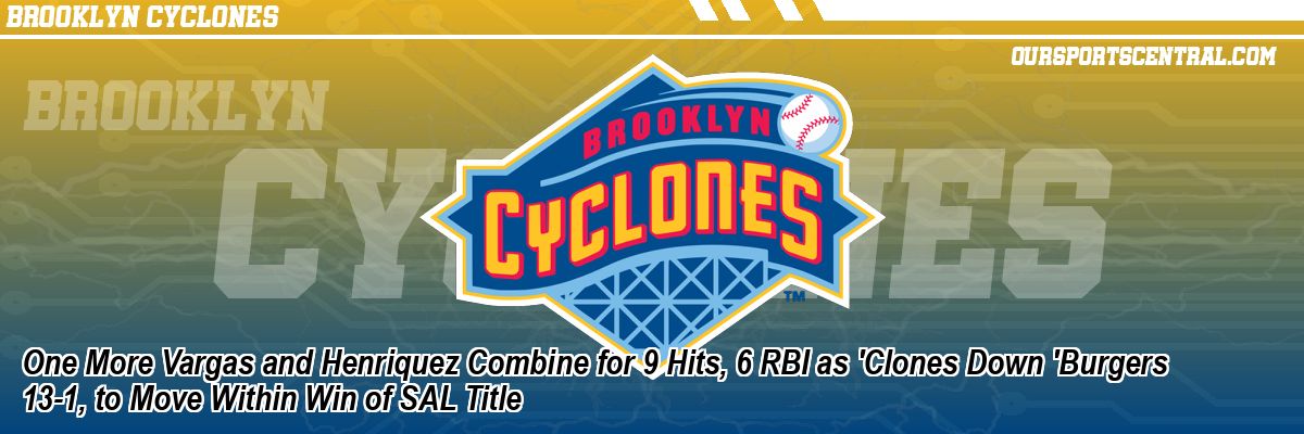 One More Vargas and Henriquez Combine for 9 Hits, 6 RBI as 'Clones Down 'Burgers 13-1, to Move Within Win of SAL Title