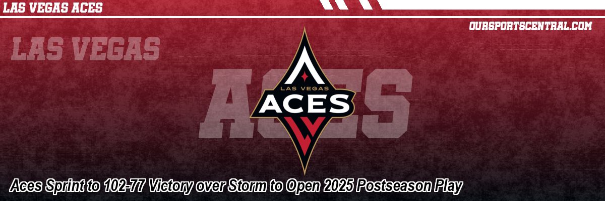 Aces Sprint to 102-77 Victory over Storm to Open 2025 Postseason Play