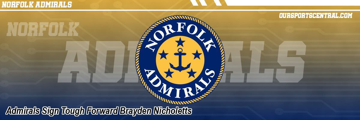 Admirals Sign Tough Forward Brayden Nicholetts