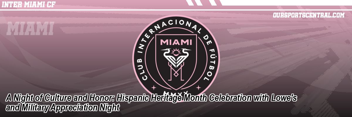 A Night of Culture and Honor: Hispanic Heritage Month Celebration with Lowe's and Military Appreciation Night