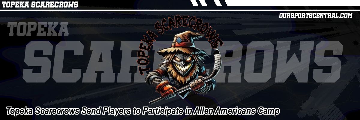 Topeka Scarecrows Send Players to Participate in Allen Americans Camp