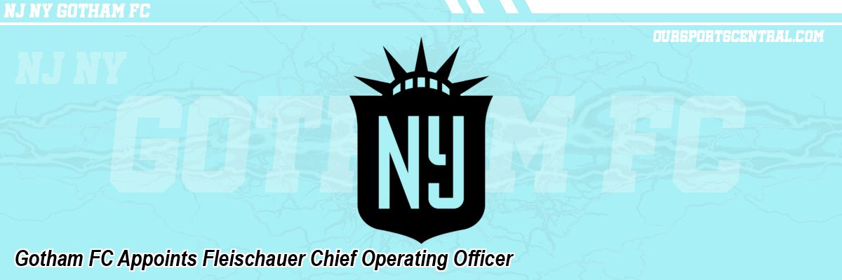 Gotham FC Appoints Fleischauer Chief Operating Officer