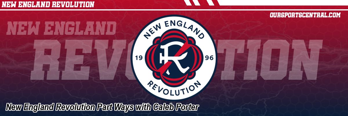 New England Revolution Part Ways with Caleb Porter