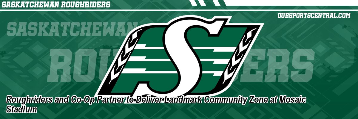 Roughriders and Co-Op Partner to Deliver Landmark Community Zone at Mosaic Stadium