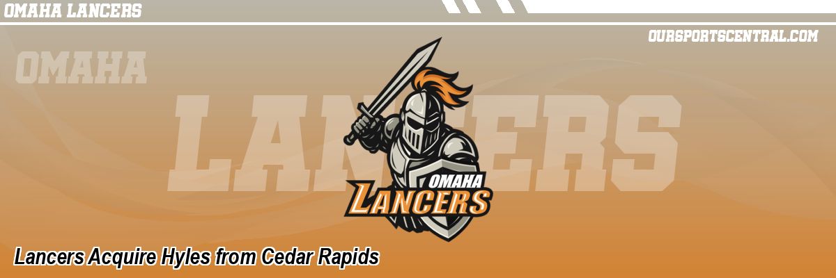 Lancers Acquire Hyles from Cedar Rapids