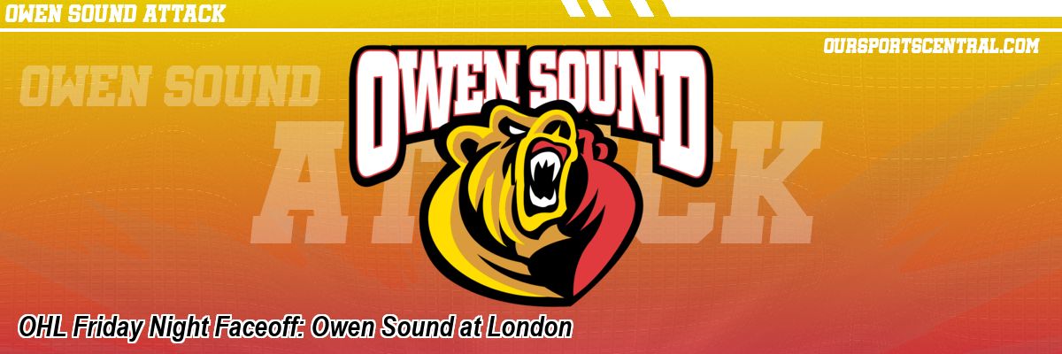 OHL Friday Night Faceoff: Owen Sound at London