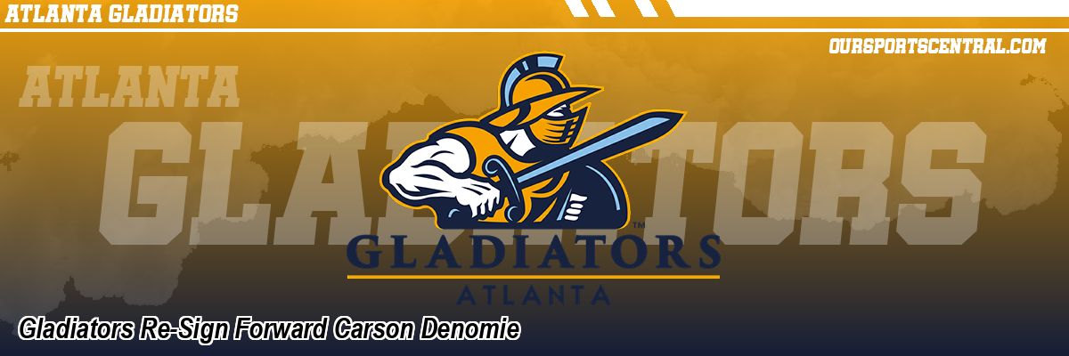 Gladiators Re-Sign Forward Carson Denomie