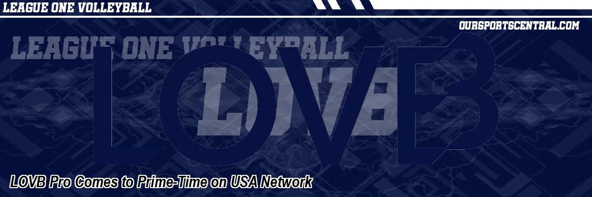 LOVB Pro Comes to Prime-Time on USA Network