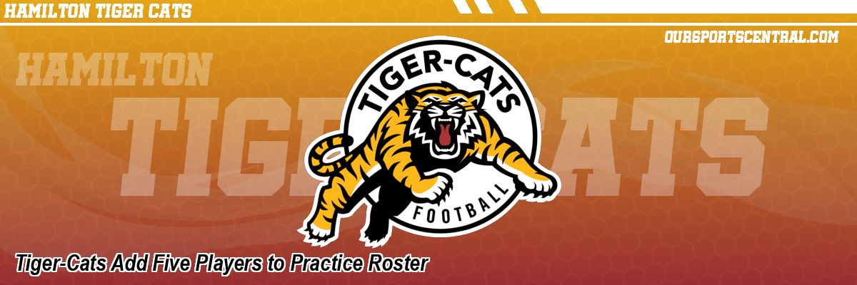Tiger-Cats Add Five Players to Practice Roster
