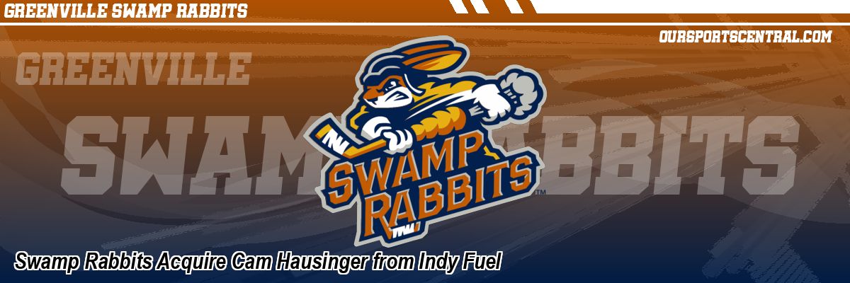 Swamp Rabbits Acquire Cam Hausinger from Indy Fuel