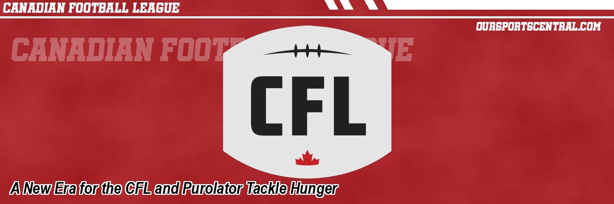 A New Era for the CFL and Purolator Tackle Hunger