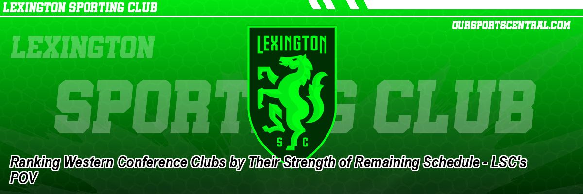 Ranking Western Conference Clubs by Their Strength of Remaining Schedule - LSC's POV