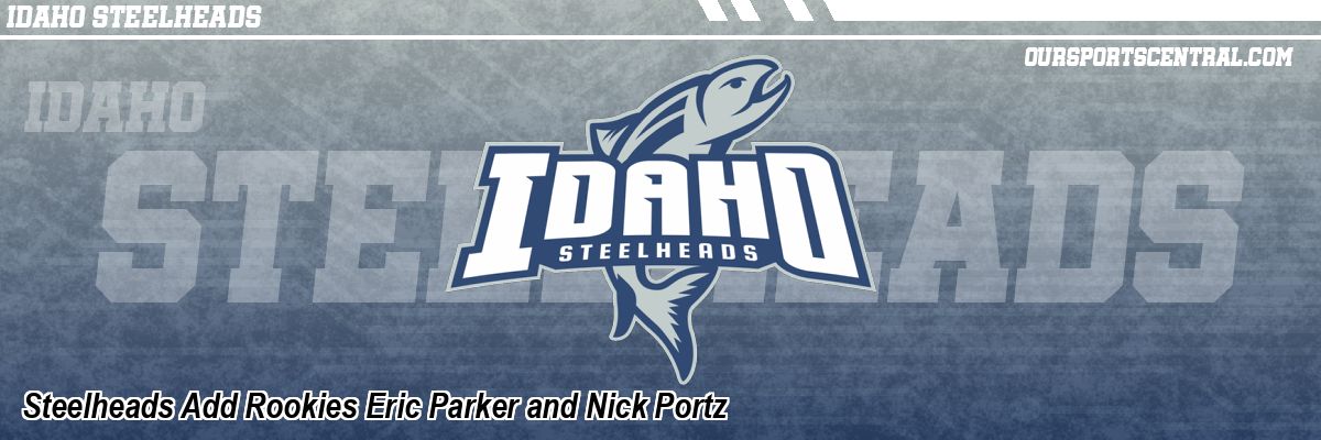 Steelheads Add Rookies Eric Parker and Nick Portz