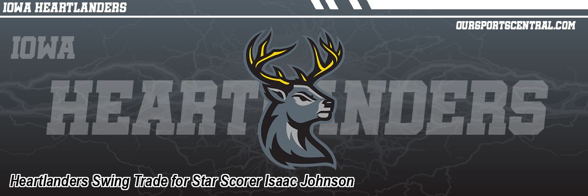 Heartlanders Swing Trade for Star Scorer Isaac Johnson