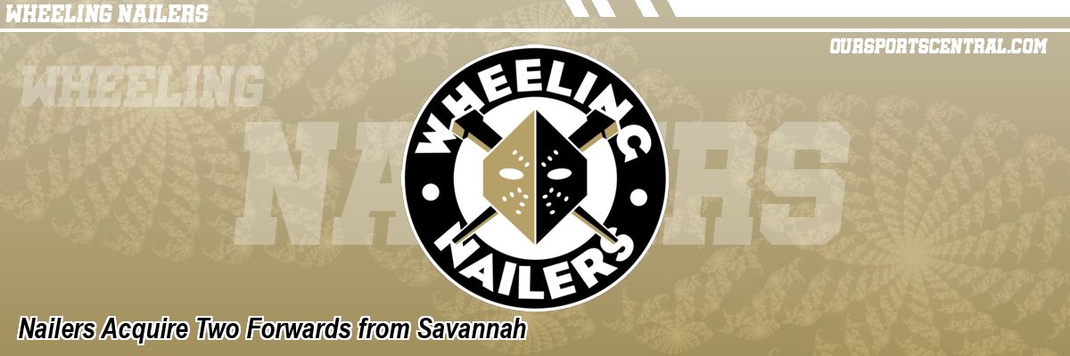 Nailers Acquire Two Forwards from Savannah