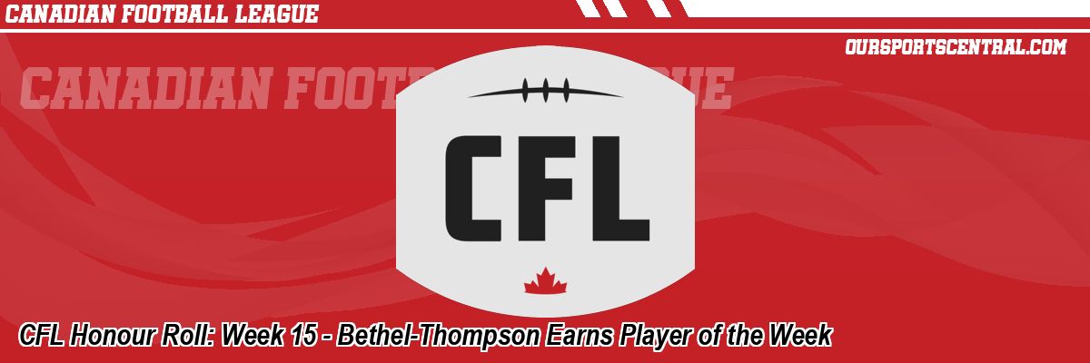 CFL Honour Roll: Week 15 - Bethel-Thompson Earns Player of the Week