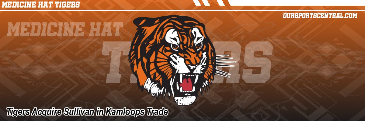 Tigers Acquire Sullivan in Kamloops Trade