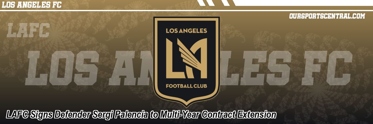 LAFC Signs Defender Sergi Palencia to Multi-Year Contract Extension