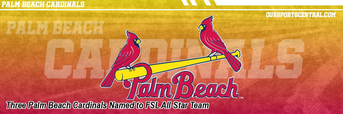 Three Palm Beach Cardinals Named to FSL All-Star Team