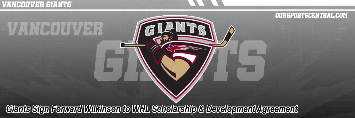 Giants Sign Forward Wilkinson to WHL Scholarship & Development Agreement