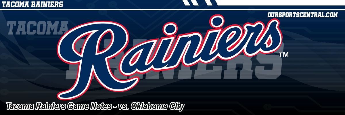 Tacoma Rainiers Game Notes - vs. Oklahoma City