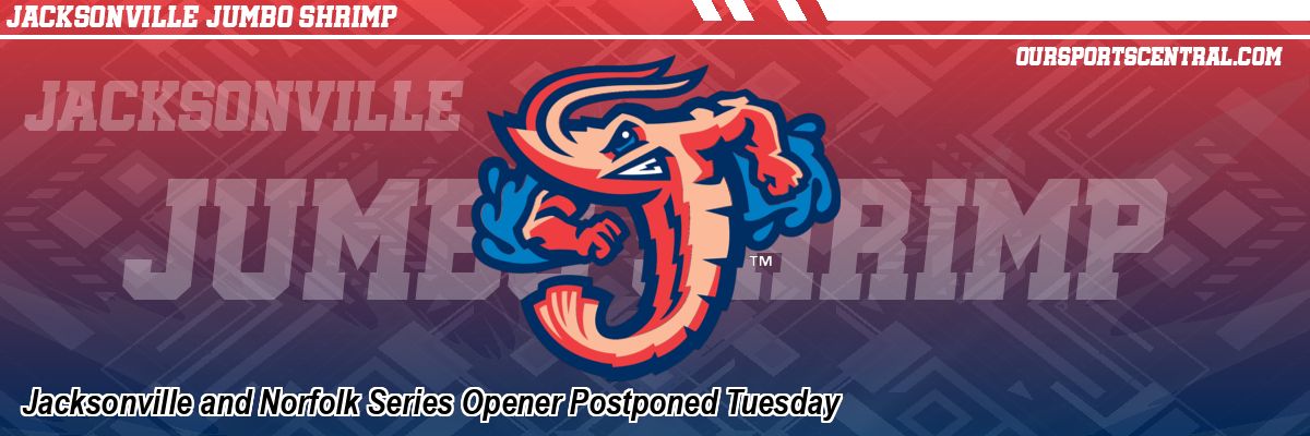 Jacksonville and Norfolk Series Opener Postponed Tuesday