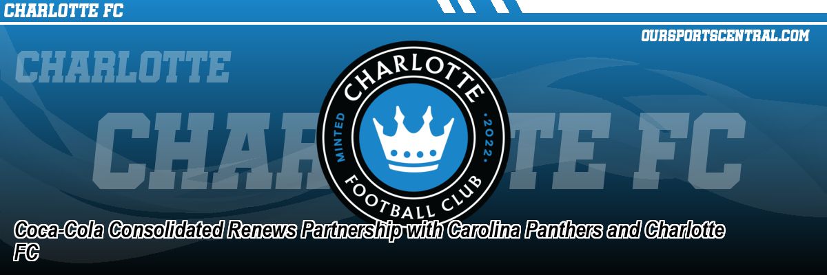 Coca-Cola Consolidated Renews Partnership with Carolina Panthers and Charlotte FC
