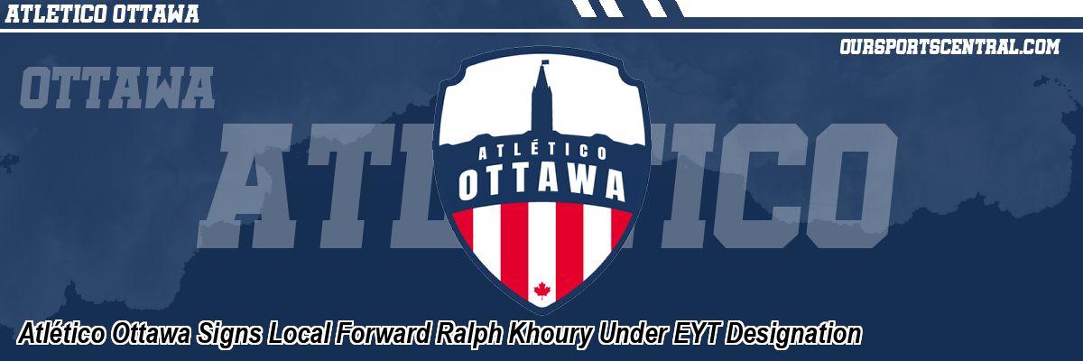 Atlético Ottawa Signs Local Forward Ralph Khoury Under EYT Designation