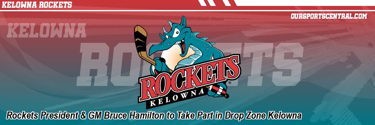Rockets President & GM Bruce Hamilton to Take Part in Drop Zone Kelowna